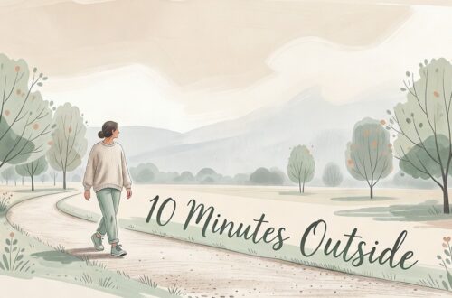 10 Minutes Outside Can Gently Shift Your Whole Day